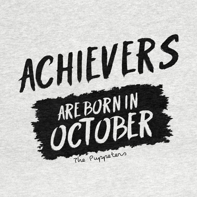 Achievers Are Born In October by ThePuppeters